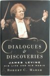 Robert Charles Marsh - Dialogues and Discoveries James Levine : His Life and His Music