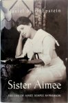 Daniel Mark Epstein - Sister Aimee The Life of Aimee Semple McPherson