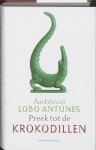 Antonio Lobo Antunes - Preek Tot De Krokodillen