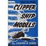 Hobbs, Edward W. - How to make Clipper ship models