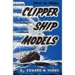 Hobbs, Edward W. - How to make Clipper ship models
