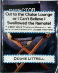 Dennis Littrell 289832 - Cut to the Chaise Lounge Or I Can't Believe I Swallowed the Remote! The Best Movie Reviews of Dennis Littrell in Categories With Lists, Quizzes and More!