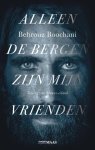 Behrouz Boochani - (1) Alleen De Bergen Zijn Mijn Vrienden