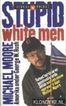 Moore, Michael - Stupid White Men. Amerika onder George W. Bush