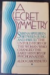 Carotenuto, Aldo - A Secret Symmetry: Sabina Spielrein Between Jung and Freud