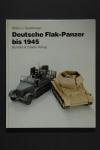 Walter J. SPIELBERGER - Deutsche Flak-Panzer bis 1945. Mit 115 Skizzen und 184 Fotos.