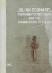 SCHNABEL, Julian - Norman ROSENTHAL [Curated by] - Julian Schnabel - Permanently Becoming and the Architecture of Seeing.