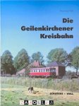 Henning Wall - Die Geilenkirchener Kreisbahn. Die Westlichste Kleinbahn von Lenz &amp; Co.