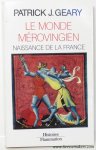 GEARY, PATRICK J. - Le monde Merovingien. Naissance de la France.