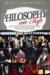 Lawrence, Matt - Philosophy on Tap. Pint-Sized Puzzles for the Pub Philosopher