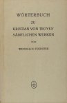 Foerster, Wendelin. - Wörterbuch zu Kristian von Troyes' Sämtlichen Werken. Foerster, Wendelin. - Wörterbuch zu Kristian von Troyes' Sämtlichen Werken.