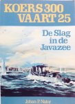 Nater, Johan. P. - Koers 300 Vaart 25. De slag in de Javazee Nater, Johan. P. - Koers 300 Vaart 25. De slag in de Javazee