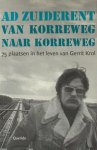 Krol, Gerrit - Zuderent, Ad. - Van Korreweg naar Korreweg. 75 plaatsen in het leven van Gerrit Krol. Krol, Gerrit - Zuderent, Ad. - Van Korreweg naar Korreweg. 75 plaatsen in het leven van Gerrit Krol.