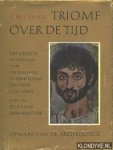Ceram, C.W. - Triomf over de tijd. Het groots avontuur van ondergang en herrijzenis der oude culturen. Opmars van de archeologie