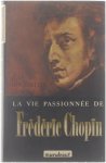 Rousselot Jean - La vie passionée de Chopin Frédéric
