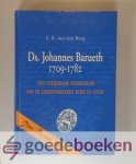 Berg, C.R. van den - Ds. Johannes Barueth 1709-1782 --- Een strijdbaar verdediger van de Gereformeerde kerk en staat