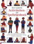 Gea Scheperkeuter, Eveline Deul - Het grote activiteiten- en spelletjesboek koken, verven, handenarbeid, wetenschap, tuinieren, goochelen, muziek maken en feestjes bouwen : eenvoudige activiteiten voor jonge kinderen