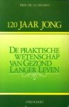 DEFARES, PROF. DR. J.G - 120 Jaar jong. De praktische wetenschap van gezond lang leven