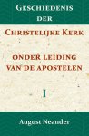 August Neander - Geschiedenis der Christelijke Kerk onder leiding van de Apostelen I