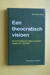 Vries, J.P. de. - Een theocratisch visioen : de verhouding van religie en politiek volgens A.A. van Ruler.