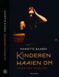 Baarda, Mariëtte - Kinderen Waaien om: Leven met migraine