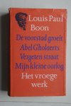 Boon, Louis Paul - Het Vroege Werk:  De voorstad groeit,  Abel Gholaerts,  Vergeten straat,  Mijn kleine oorlog