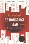 Steel, Carolyn - De hongerige stad. Hoe voedsel ons leven vormt