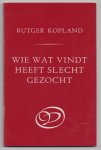 Kopland, Rutger - Wie wat vindt heeft slecht gezocht. Gedichten