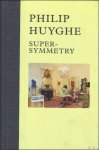 HUYGHE, Philip/BEX, Florent. - Philip Huyghe. Super-Symmetry.