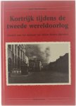 Jose Vanbossele - Kortrijk tijdens de tweede wereldoorlog DEEL 1: Kroniek naar het dagboek van dokter Robert Mattelaer
