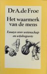 Froe, Dr. A. de - Waarmerk van de mens / druk 1
