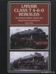 Clarke, David - LMS/BR Class 7 4-6-0 Rebuilds. The Rebuilt Jubilee, Patriot and Royal Scot Locomotives