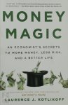 Laurence Kotlikoff - Money Magic An Economist's Secrets to More Money, Less Risk, and a Better Life