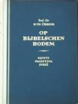 Obbink, Prof Dr H. Th. - OP BIJBELSCHEN BODEM - Egypte, Palestina, Syrië