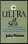 Winton, John, 1931- - ULTRA at sea : how breaking the Nazi code affected Allied naval strategy during World War II