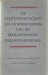 Steiner, Rudolf - Die Geisteswissenschft als Anthroposophie und die zeitgenössische Erkenntnistheorie. Persönlich - Unpersönliches