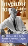 BROERS, HERMAN - Inventor for life. The story of W.J.Kolff, Father of Artificial Organs. Translated by Kate Ashton.