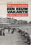CONSTANDT Marc - een eeuw vakantie: 100 jaar toerisme in West-Vlaanderen