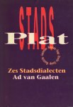 Gaalen, Ad van - Stadsplat. Zes Stadsdialecten. Amsterdams, Rotterdams, Haags, Utrechts, Gronings, Maastrichts