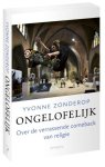 Yvonne Zonderop - Ongelofelijk Over de verrassende comeback van religie