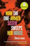 Jones, Cherie - How the One-Armed Sister Sweeps Her House / Shortlisted for the 2021 Women's Prize for Fiction