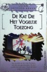 Braun , Lilian Jackson .  [ isbn 9789044927191 ] 4924 - 2719 ) De  Kat  Die  Het  Vogeltje  Toezong . ( De lente is vroeg dit jaar in Moose County: bloemen bloeien, vogeltjes zingen. Maar er broeit iets... Op het eerste gezicht lijkt alles zijn gangetje te gaan en Jim Qwilleran en zijn -