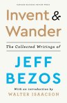 Jeff Bezos, Walter Isaacson - Invent and Wander The Collected Writings of Jeff Bezos, With an Introduction by Walter Isaacson