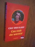 Kleef, Cas van - Cas redt de wereld. Reisverslagen van een jonge wereldverbeteraar