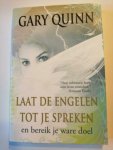Gary Quinn - Laat de engelen tot je spreken - en bereik je ware doel