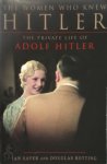 Ian Sayer, Douglas Botting - The women who knew Hitler the private life of Adolf Hitler