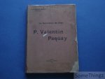 R.P. Remacle Moonen. - La vie du Serviteur de Dieu Père Valentin Paquay de l'ordre des Freres-Mineurs.