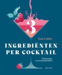Kate Calder - 3 ingrediënten per cocktail 60 drankjes in een handomdraai Kate Calder - 3 ingrediënten per cocktail 60 drankjes in een handomdraai
