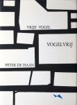 Haan, Peter de. - Vrije vogel vogelvrij.