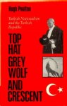 Poulton, Hugh. - Top-hat, the Grey Wolf and the Crescent: Turkish Nationalism and the Turkish Republic.